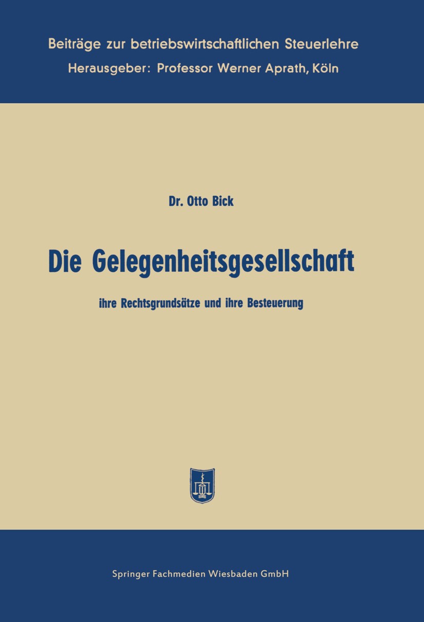Titlebook: Die Gelegenheitsgesellschaft; ihre Rechtsgrundsätz Otto Bick Book 1957 Springer Fachmedien Wiesbaden 1957 Besteuerung.Gesellschaft.Gesellsc Titlebook: Die Gelegenheitsgesellschaft; ihre Rechtsgrundsätz Otto Bick Book 1957 Springer Fachmedien Wiesbaden 1957 Besteuerung.Gesellschaft.Gesellsc