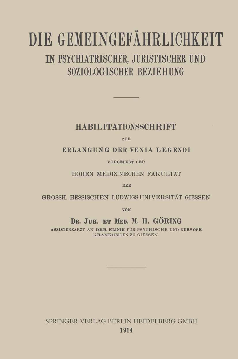 Titlebook: Die Gemeingefährlichkeit in Psychiatrischer, Juristischer und Soziologischer Beziehung; Habilitationsschrift M. H. Göring Book 1914 Springe Titlebook: Die Gemeingefährlichkeit in Psychiatrischer, Juristischer und Soziologischer Beziehung; Habilitationsschrift M. H. Göring Book 1914 Springe