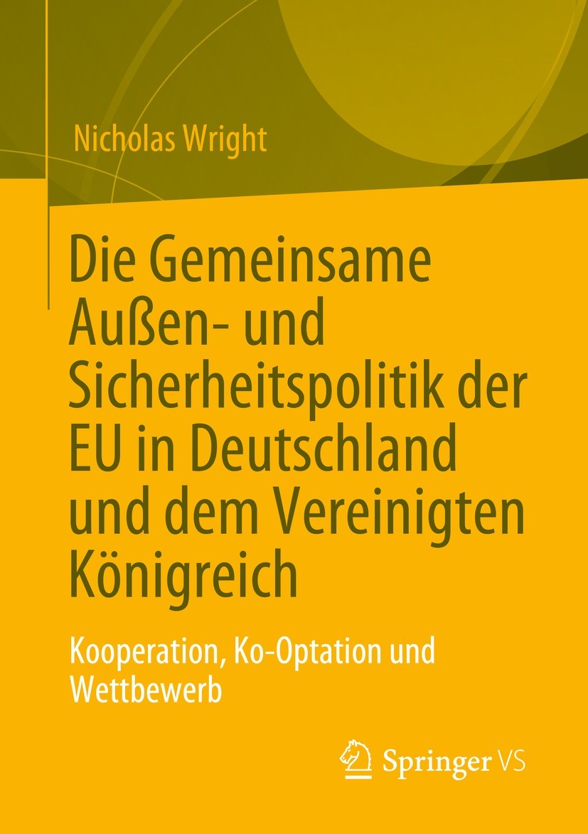 Titlebook: Die Gemeinsame Außen- und Sicherheitspolitik der EU in Deutschland und dem Vereinigten Königreich; Kooperation, Ko-Opta Nicholas Wright Boo Titlebook: Die Gemeinsame Außen- und Sicherheitspolitik der EU in Deutschland und dem Vereinigten Königreich; Kooperation, Ko-Opta Nicholas Wright Boo