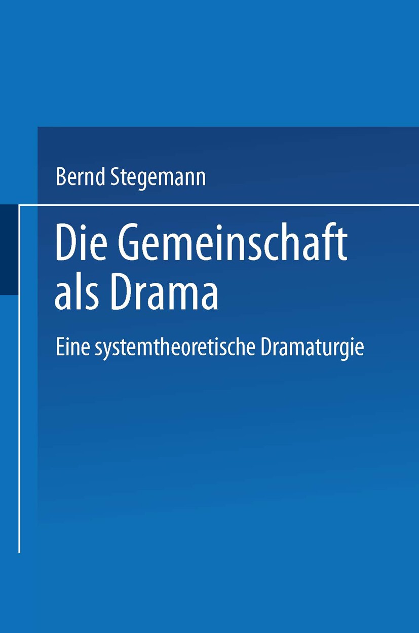 Titlebook: Die Gemeinschaft als Drama; Eine systemtheoretis Bernd Stegemann Book 2001 Springer Fachmedien Wiesbaden 2001 Dramaturgie.Dramentheorie.Gem Titlebook: Die Gemeinschaft als Drama; Eine systemtheoretis Bernd Stegemann Book 2001 Springer Fachmedien Wiesbaden 2001 Dramaturgie.Dramentheorie.Gem