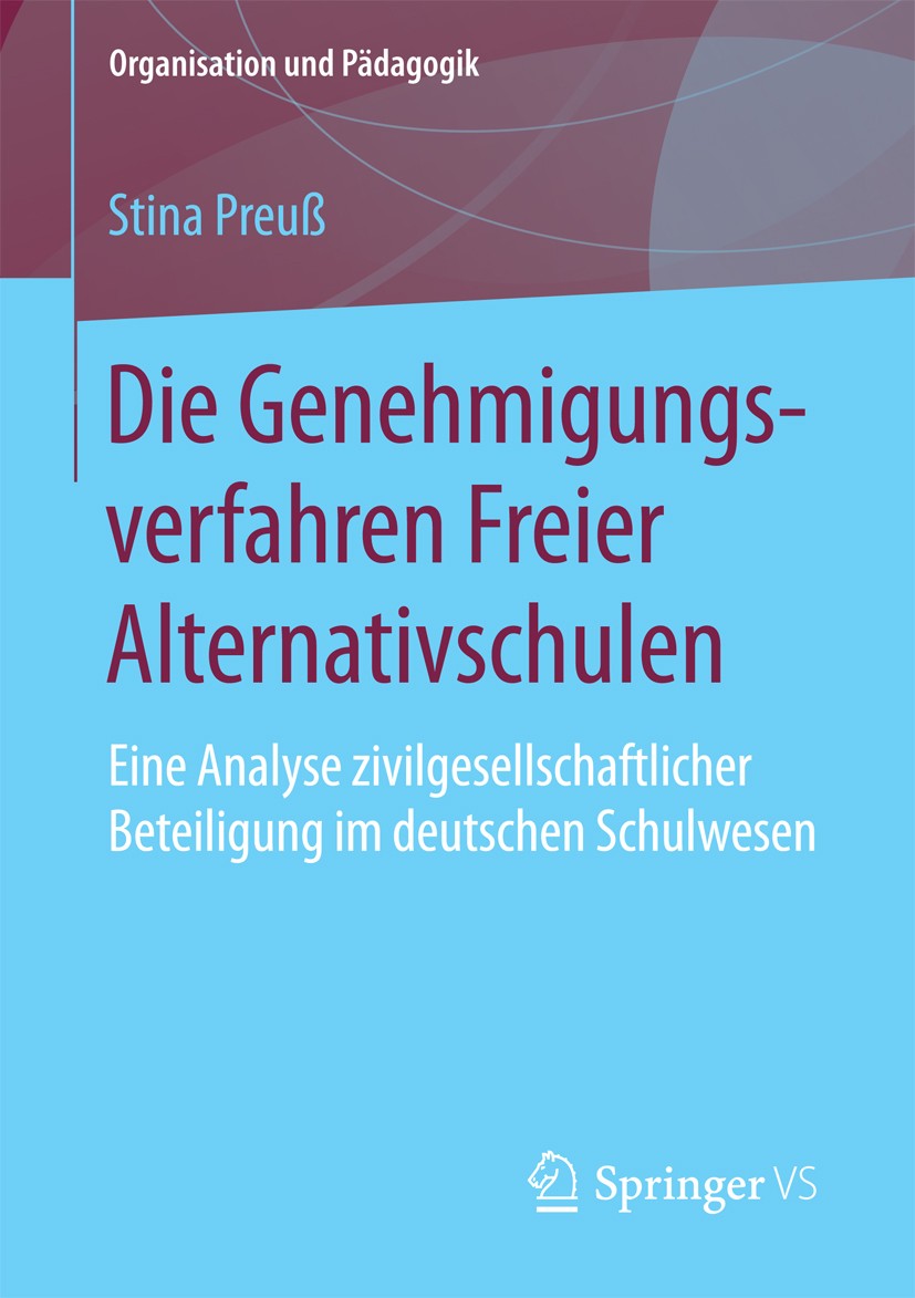 Titlebook: Die Genehmigungsverfahren Freier Alternativschulen; Eine Analyse zivilge Stina Preuß Book 2016 Springer Fachmedien Wiesbaden 2016 Privatsch Titlebook: Die Genehmigungsverfahren Freier Alternativschulen; Eine Analyse zivilge Stina Preuß Book 2016 Springer Fachmedien Wiesbaden 2016 Privatsch