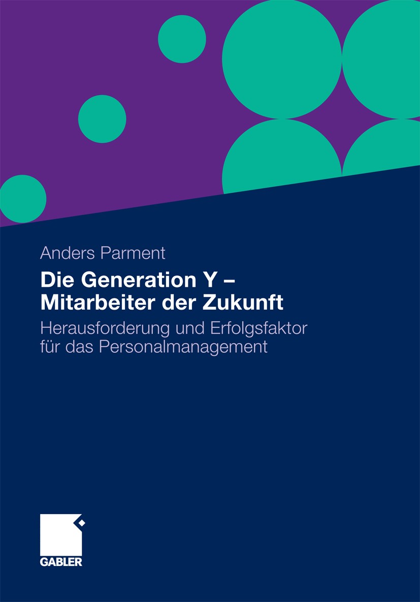 Titlebook: Die Generation Y - Mitarbeiter der Zukunft; Herausforderung und Anders Parment Book 20091st edition Gabler Verlag | Springer Fachmedien Wi Titlebook: Die Generation Y - Mitarbeiter der Zukunft; Herausforderung und Anders Parment Book 20091st edition Gabler Verlag | Springer Fachmedien Wi