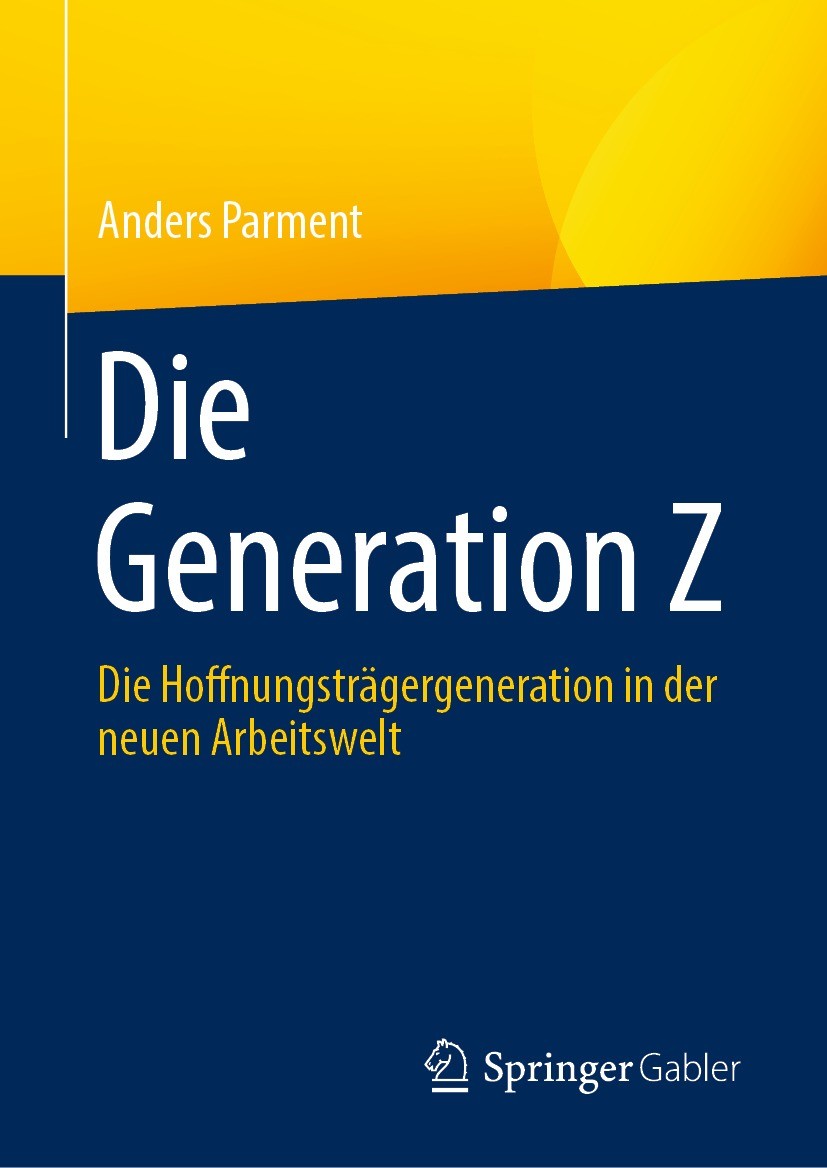 Titlebook: Die Generation Z; Die Hoffnungsträgerg Anders Parment Book 2023 Der/die Herausgeber bzw. der/die Autor(en), exklusiv lizenziert an Springer Titlebook: Die Generation Z; Die Hoffnungsträgerg Anders Parment Book 2023 Der/die Herausgeber bzw. der/die Autor(en), exklusiv lizenziert an Springer