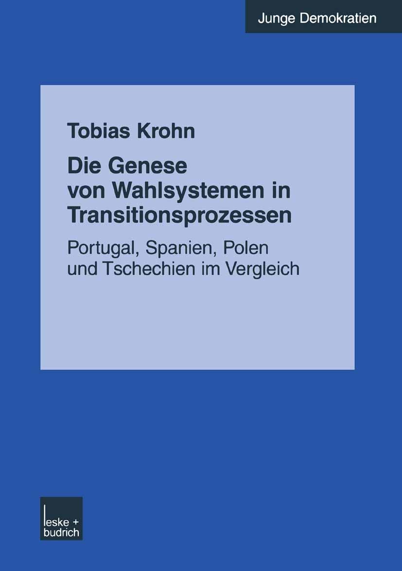 Titlebook: Die Genese von Wahlsystemen in Transitionsprozessen; Portugal, Spanien, P Tobias Krohn Book 2003 Springer Fachmedien Wiesbaden 2003 Demokra Titlebook: Die Genese von Wahlsystemen in Transitionsprozessen; Portugal, Spanien, P Tobias Krohn Book 2003 Springer Fachmedien Wiesbaden 2003 Demokra