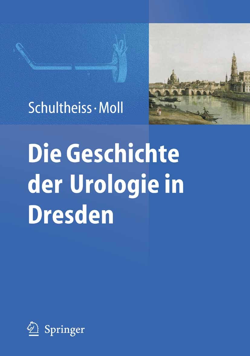 Titlebook: Die Geschichte der Urologie in Dresden; Dirk Schultheiss,Friedrich H. Moll (Vorsitzender d Book 2009 Springer-Verlag Berlin Heidelberg 200 Titlebook: Die Geschichte der Urologie in Dresden; Dirk Schultheiss,Friedrich H. Moll (Vorsitzender d Book 2009 Springer-Verlag Berlin Heidelberg 200
