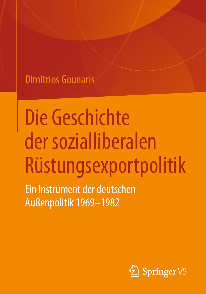 Titlebook: Die Geschichte der sozialliberalen Rüstungsexportpolitik; Ein Instrument der d Dimitrios Gounaris Book 2019 Springer Fachmedien Wiesbaden G Titlebook: Die Geschichte der sozialliberalen Rüstungsexportpolitik; Ein Instrument der d Dimitrios Gounaris Book 2019 Springer Fachmedien Wiesbaden G