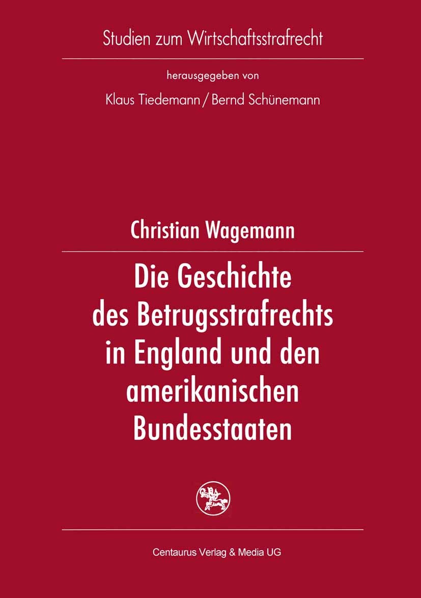 Titlebook: Die Geschichte des Betrugsstrafrechts in England und den amerikanischen Bundesstaaten; Christian Wagemann Book 20051st edition Centaurus V Titlebook: Die Geschichte des Betrugsstrafrechts in England und den amerikanischen Bundesstaaten; Christian Wagemann Book 20051st edition Centaurus V