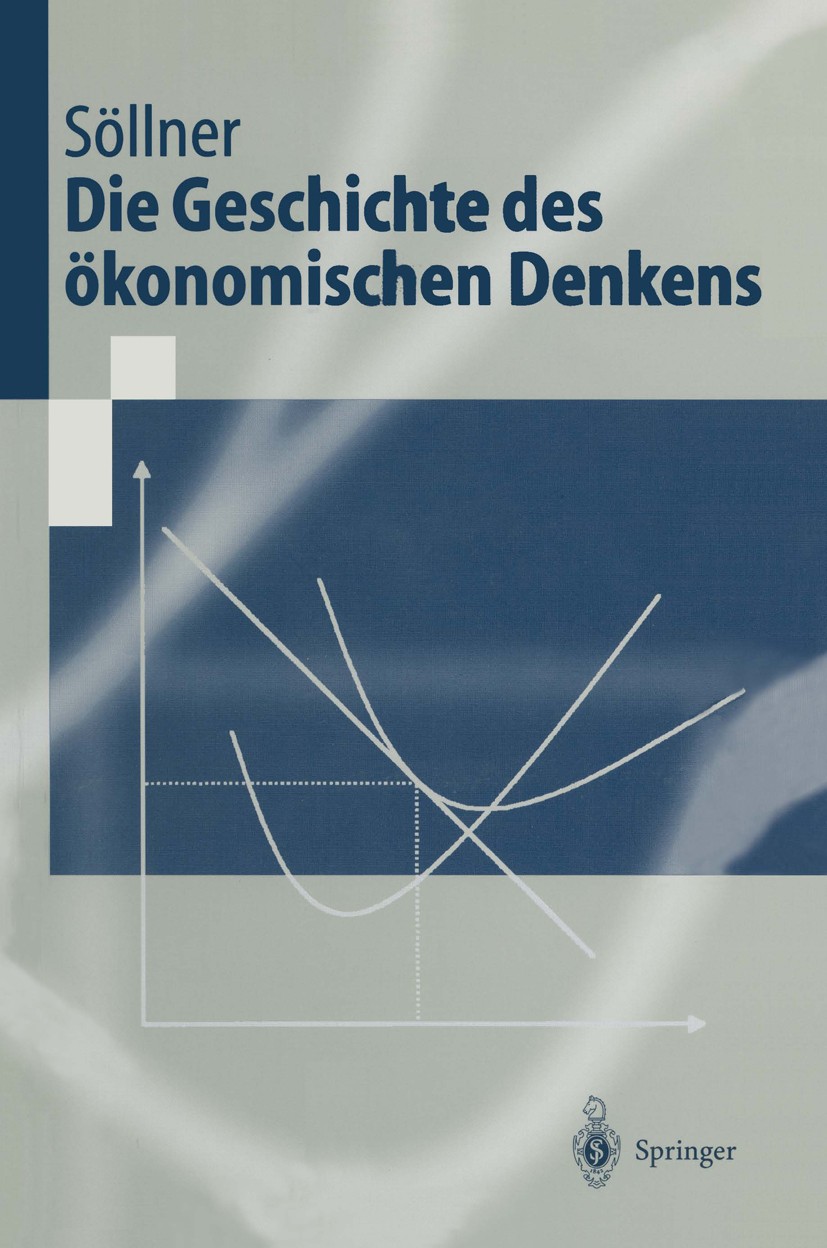 Titlebook: Die Geschichte des ökonomischen Denkens; Fritz Söllner Textbook 19991st edition Springer-Verlag Berlin Heidelberg 1999 Dogmengeschichte.Ge Titlebook: Die Geschichte des ökonomischen Denkens; Fritz Söllner Textbook 19991st edition Springer-Verlag Berlin Heidelberg 1999 Dogmengeschichte.Ge