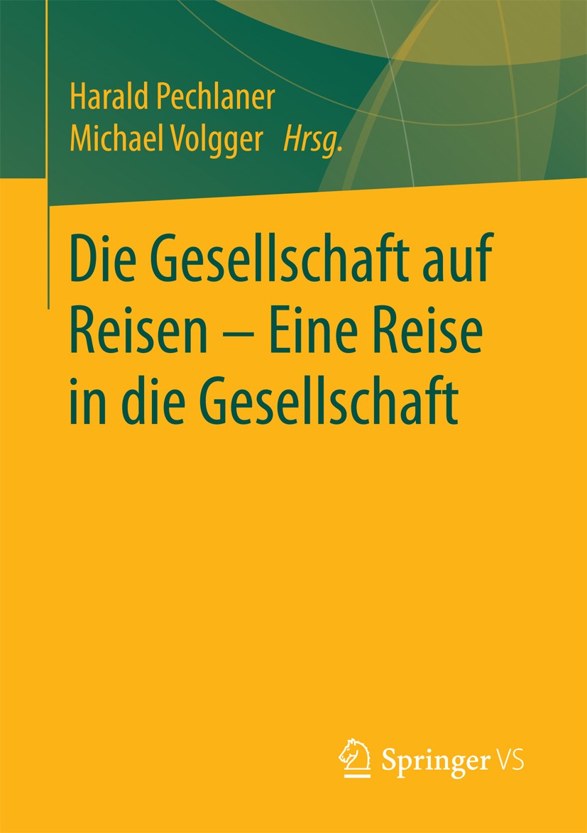 Titlebook: Die Gesellschaft auf Reisen – Eine Reise in die Gesellschaft; Harald Pechlaner,Michael Volgger Book 2017 Springer Fachmedien Wiesbaden 201 Titlebook: Die Gesellschaft auf Reisen – Eine Reise in die Gesellschaft; Harald Pechlaner,Michael Volgger Book 2017 Springer Fachmedien Wiesbaden 201