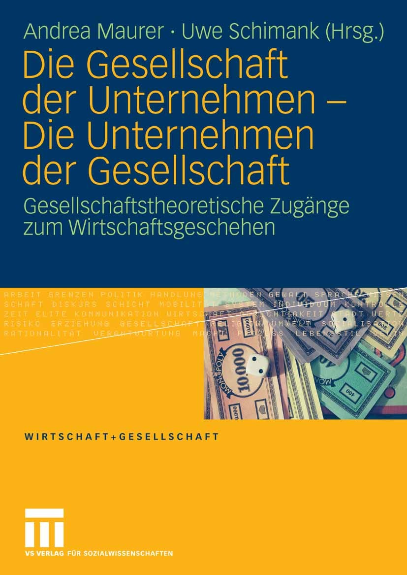 Titlebook: Die Gesellschaft der Unternehmen - Die Unternehmen der Gesellschaft; Gesellschaftstheoret Andrea Maurer,Uwe Schimank Book 2008 VS Verlag fü Titlebook: Die Gesellschaft der Unternehmen - Die Unternehmen der Gesellschaft; Gesellschaftstheoret Andrea Maurer,Uwe Schimank Book 2008 VS Verlag fü