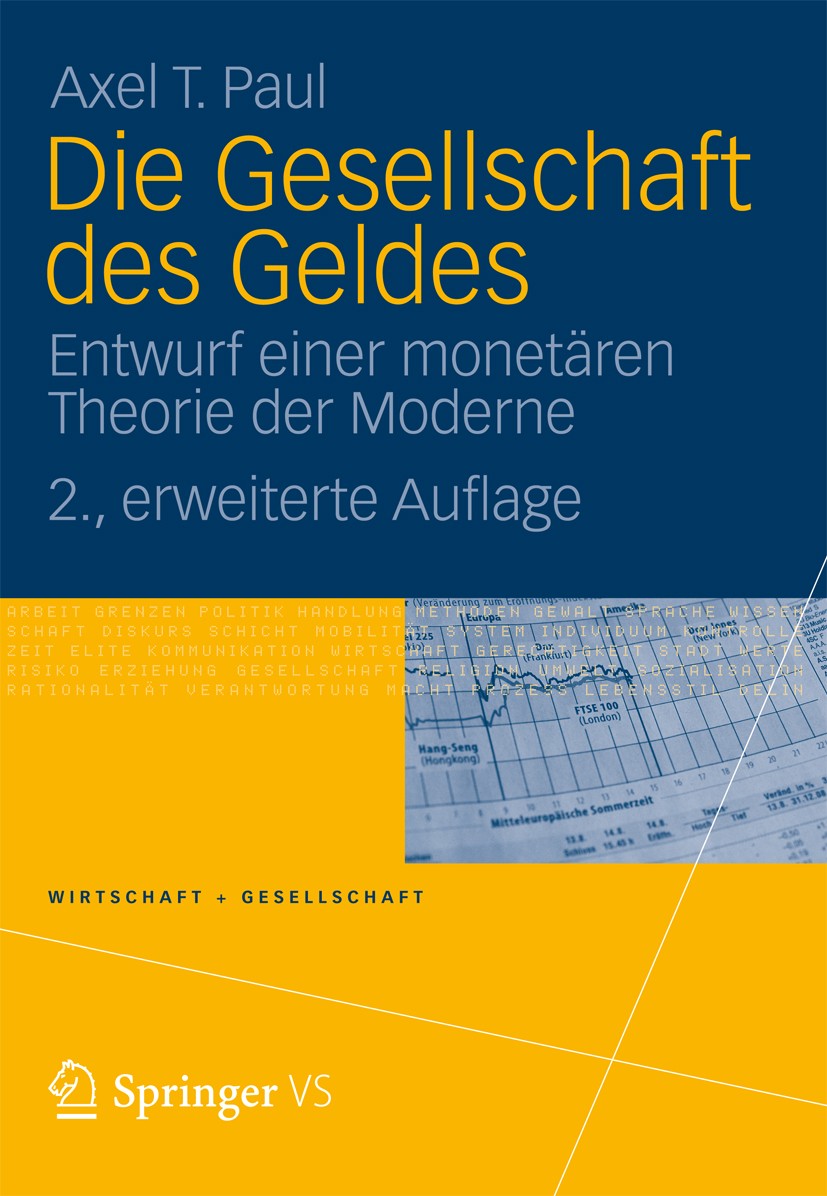 Titlebook: Die Gesellschaft des Geldes; Entwurf einer monetä Axel T. Paul Book 2012Latest edition VS Verlag für Sozialwissenschaften | Springer Fachme Titlebook: Die Gesellschaft des Geldes; Entwurf einer monetä Axel T. Paul Book 2012Latest edition VS Verlag für Sozialwissenschaften | Springer Fachme