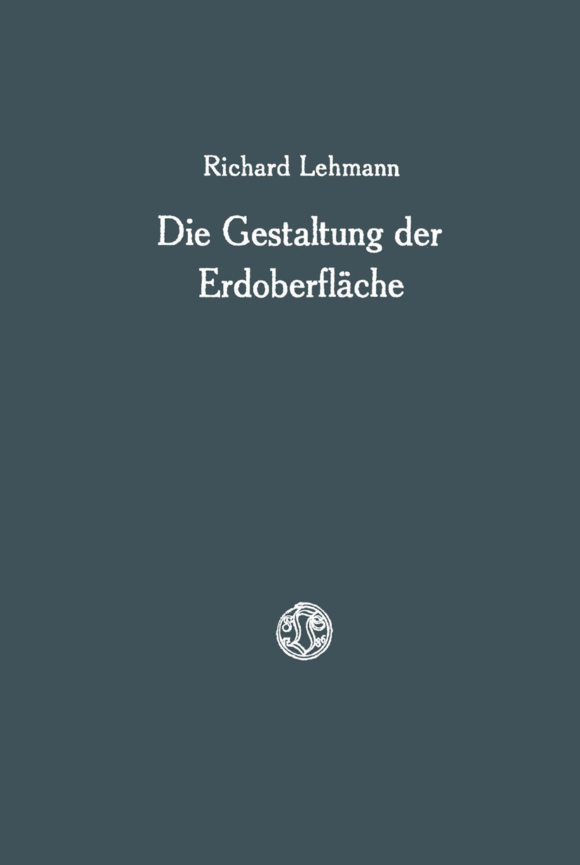 Titlebook: Die Gestaltung der Erdoberfläche; Richard Lehmann Book 1925 Springer Fachmedien Wiesbaden 1925 Erdoberfläche.Gestalt.Gestaltung.Oberfläche Titlebook: Die Gestaltung der Erdoberfläche; Richard Lehmann Book 1925 Springer Fachmedien Wiesbaden 1925 Erdoberfläche.Gestalt.Gestaltung.Oberfläche