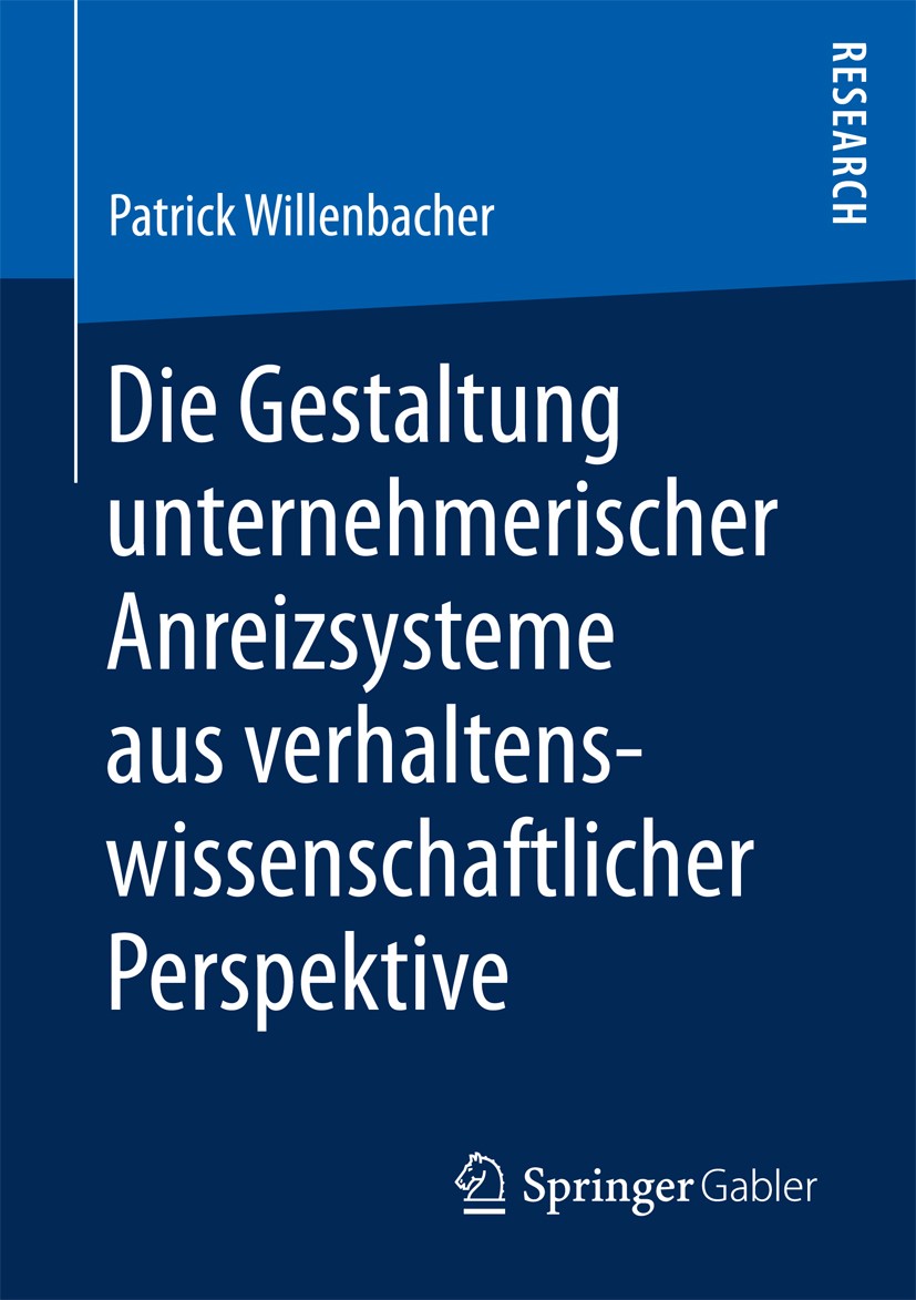 Titlebook: Die Gestaltung unternehmerischer Anreizsysteme aus verhaltenswissenschaftlicher Perspektive; Patrick Willenbacher Book 2017 Springer Fachm Titlebook: Die Gestaltung unternehmerischer Anreizsysteme aus verhaltenswissenschaftlicher Perspektive; Patrick Willenbacher Book 2017 Springer Fachm