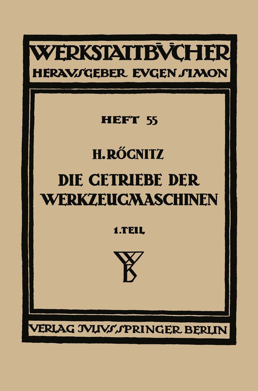 Titlebook: Die Getriebe der Werkzeugmaschinen; Erster Teil: Aufbau Hans Rögnitz Book 1936 Springer-Verlag Berlin Heidelberg 1936 Antrieb.Getriebe.Nor Titlebook: Die Getriebe der Werkzeugmaschinen; Erster Teil: Aufbau Hans Rögnitz Book 1936 Springer-Verlag Berlin Heidelberg 1936 Antrieb.Getriebe.Nor