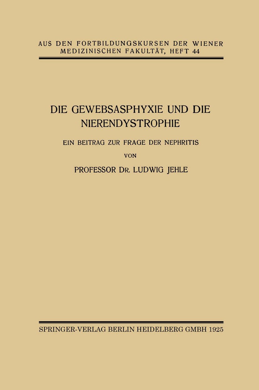 Titlebook: Die Gewebsasphyxie und die Nierendystrophie; Ein Beitrag zur Frag L. Jehle Book 1925 Springer-Verlag Berlin Heidelberg 1925 Asphyxie.innere Titlebook: Die Gewebsasphyxie und die Nierendystrophie; Ein Beitrag zur Frag L. Jehle Book 1925 Springer-Verlag Berlin Heidelberg 1925 Asphyxie.innere