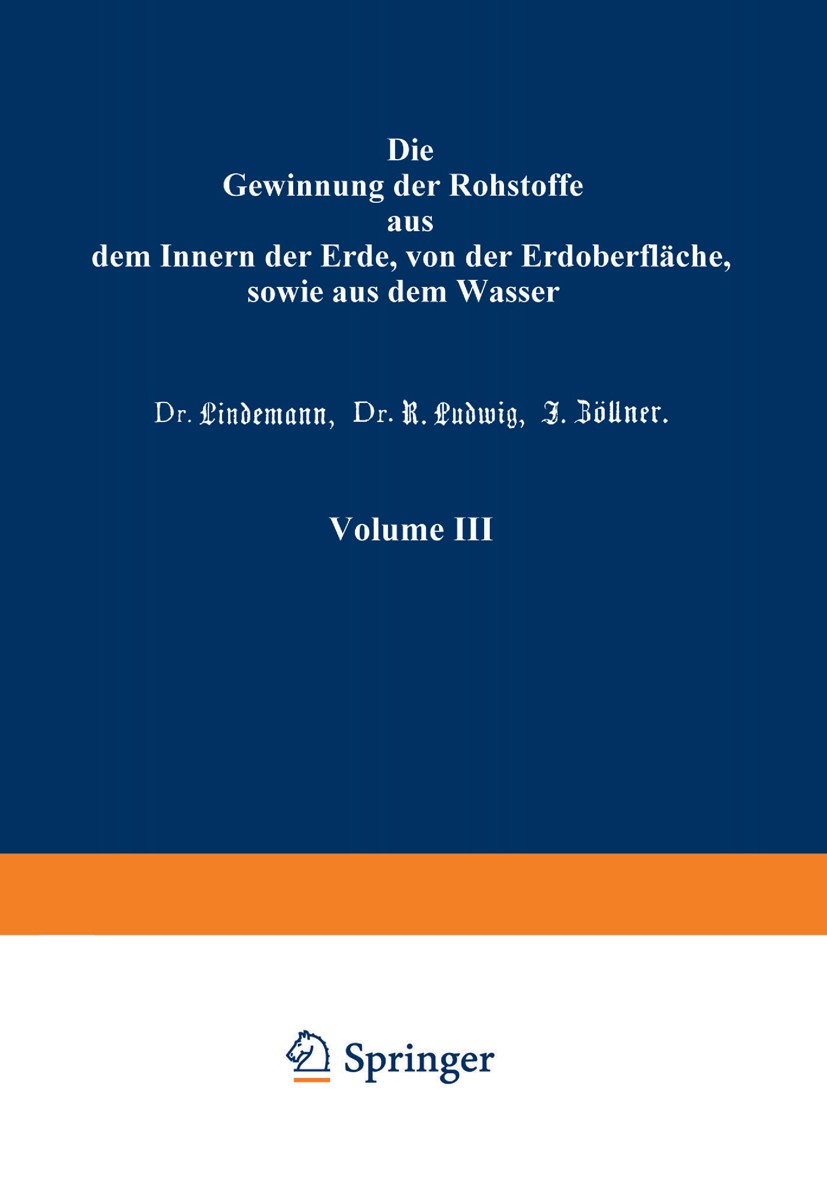 Titlebook: Die Gewinnung der Rohstoffe aus dem Innern der Erde, von der Erdoberfläche, sowie aus dem Wasser; Birnbaum,K. Gayer,J. Zöllner Book 1873La Titlebook: Die Gewinnung der Rohstoffe aus dem Innern der Erde, von der Erdoberfläche, sowie aus dem Wasser; Birnbaum,K. Gayer,J. Zöllner Book 1873La