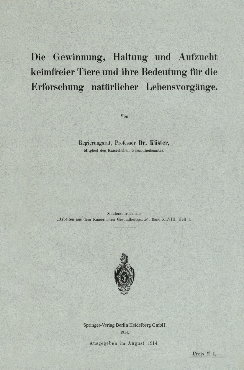 Titlebook: Die Gewinnung, Haltung und Aufzucht keimfreier Tiere und ihre Bedeutung für die Erforschung natürlic; Küster Book 1914 Springer-Verlag Ber Titlebook: Die Gewinnung, Haltung und Aufzucht keimfreier Tiere und ihre Bedeutung für die Erforschung natürlic; Küster Book 1914 Springer-Verlag Ber