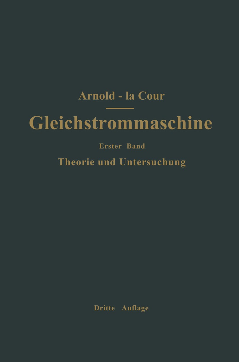 Titlebook: Die Gleichstrommaschine. Ihre Theorie, Untersuchung, Konstruktion, Berechnung und Arbeitsweise; Erster Band Theorie I. L. Cour Book 1919La Titlebook: Die Gleichstrommaschine. Ihre Theorie, Untersuchung, Konstruktion, Berechnung und Arbeitsweise; Erster Band Theorie I. L. Cour Book 1919La