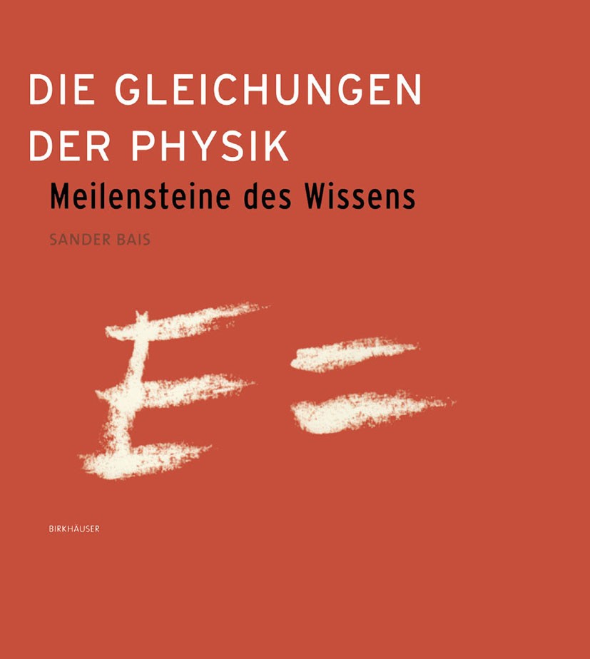 Titlebook: Die Gleichungen der Physik; Meilensteine des Wis Sander Bais Textbook 2005 Birkhäuser Basel 2005 Dynamik.Mechanik.Thermodynamik.Wellen.Zust Titlebook: Die Gleichungen der Physik; Meilensteine des Wis Sander Bais Textbook 2005 Birkhäuser Basel 2005 Dynamik.Mechanik.Thermodynamik.Wellen.Zust