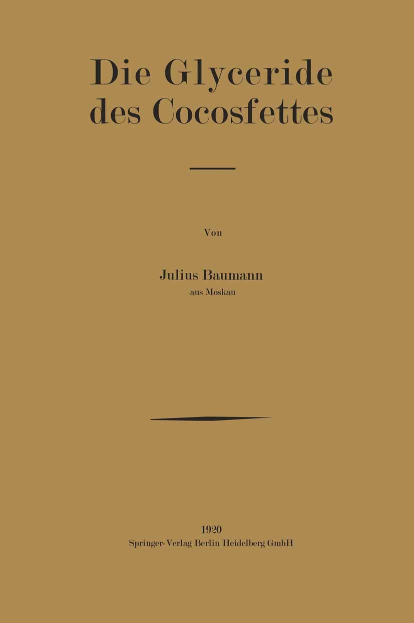 Titlebook: Die Glyceride des Cocosfettes; Inaugural-Dissertati Julius Baumann Book 1920 Springer-Verlag Berlin Heidelberg 1920 Glycerid Titlebook: Die Glyceride des Cocosfettes; Inaugural-Dissertati Julius Baumann Book 1920 Springer-Verlag Berlin Heidelberg 1920 Glycerid