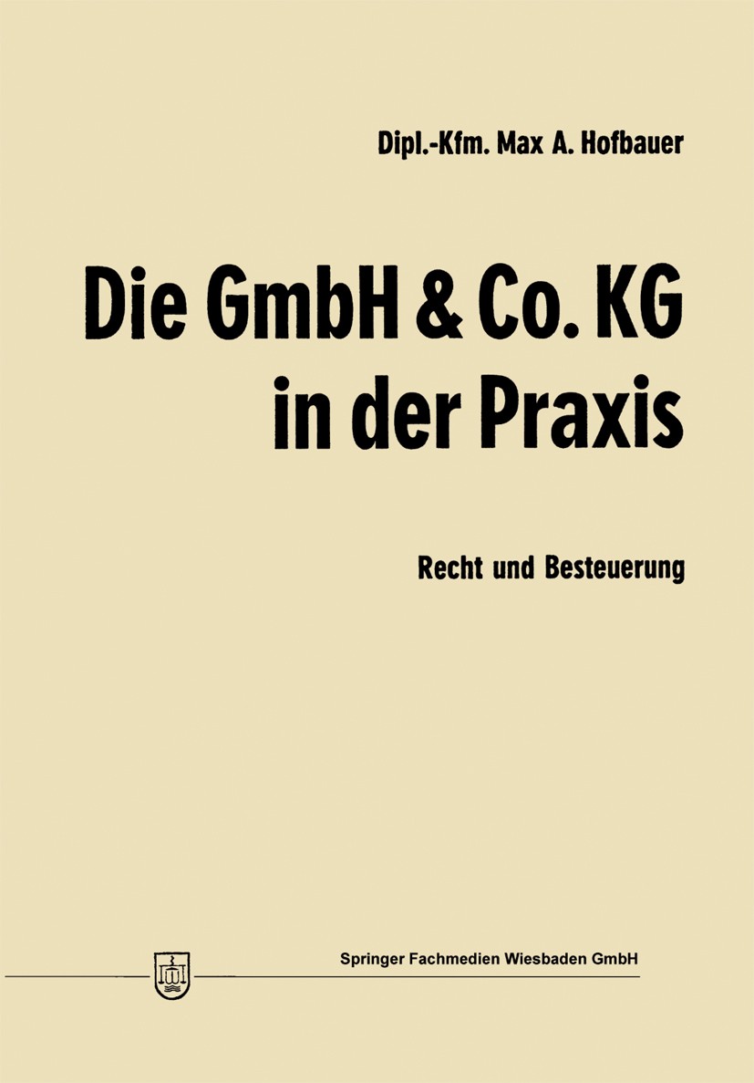 Titlebook: Die GmbH & Co. KG in der Praxis; Recht und Besteuerun Max A. Hofbauer Book 1970 Springer Fachmedien Wiesbaden 1970 Anhang.Besteuerung.Gesel Titlebook: Die GmbH & Co. KG in der Praxis; Recht und Besteuerun Max A. Hofbauer Book 1970 Springer Fachmedien Wiesbaden 1970 Anhang.Besteuerung.Gesel