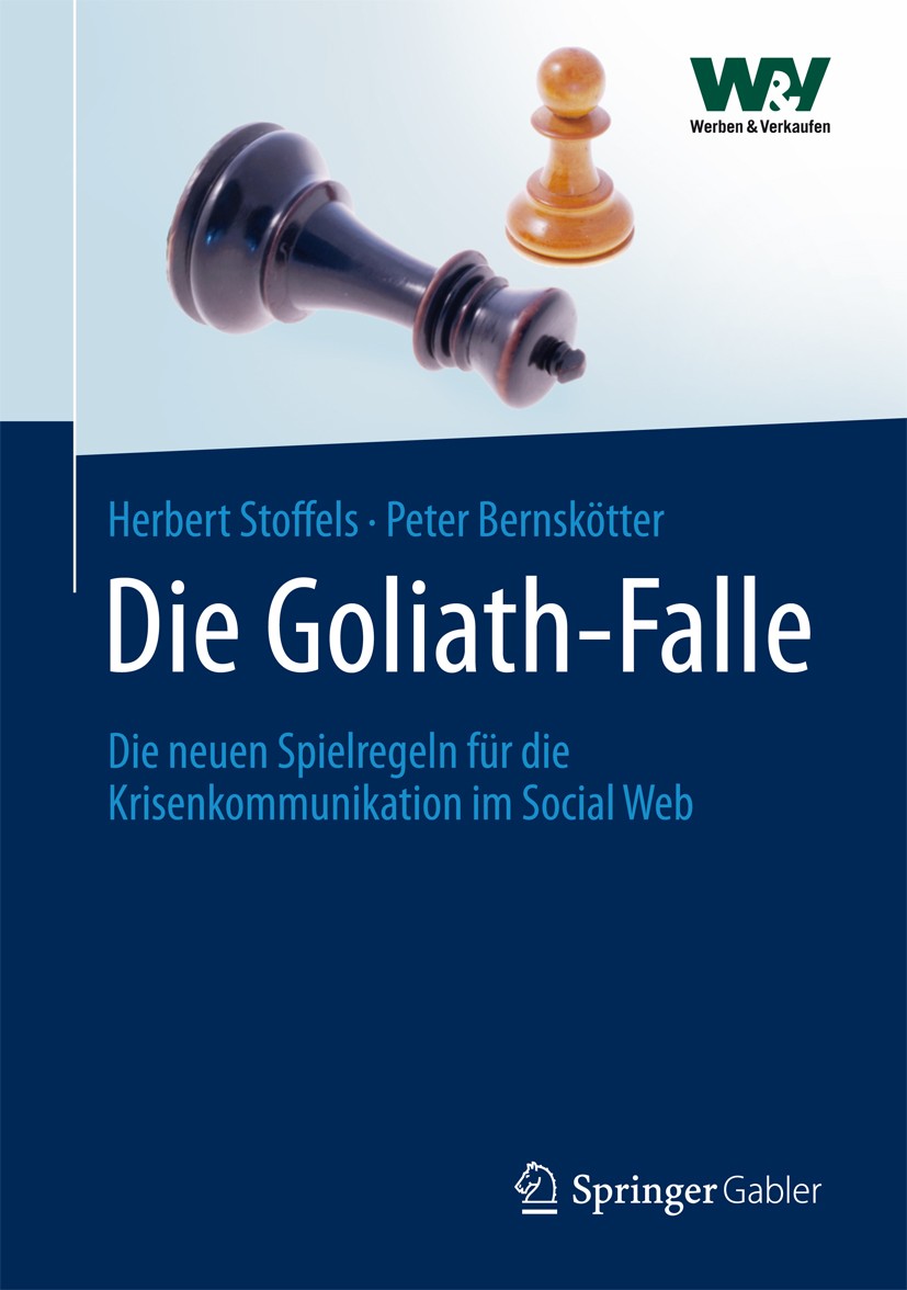 Titlebook: Die Goliath-Falle; Die neuen Spielregel Herbert Stoffels,Peter Bernskötter Book 2012 Springer Fachmedien Wiesbaden 2012 Krisenkommunikation Titlebook: Die Goliath-Falle; Die neuen Spielregel Herbert Stoffels,Peter Bernskötter Book 2012 Springer Fachmedien Wiesbaden 2012 Krisenkommunikation