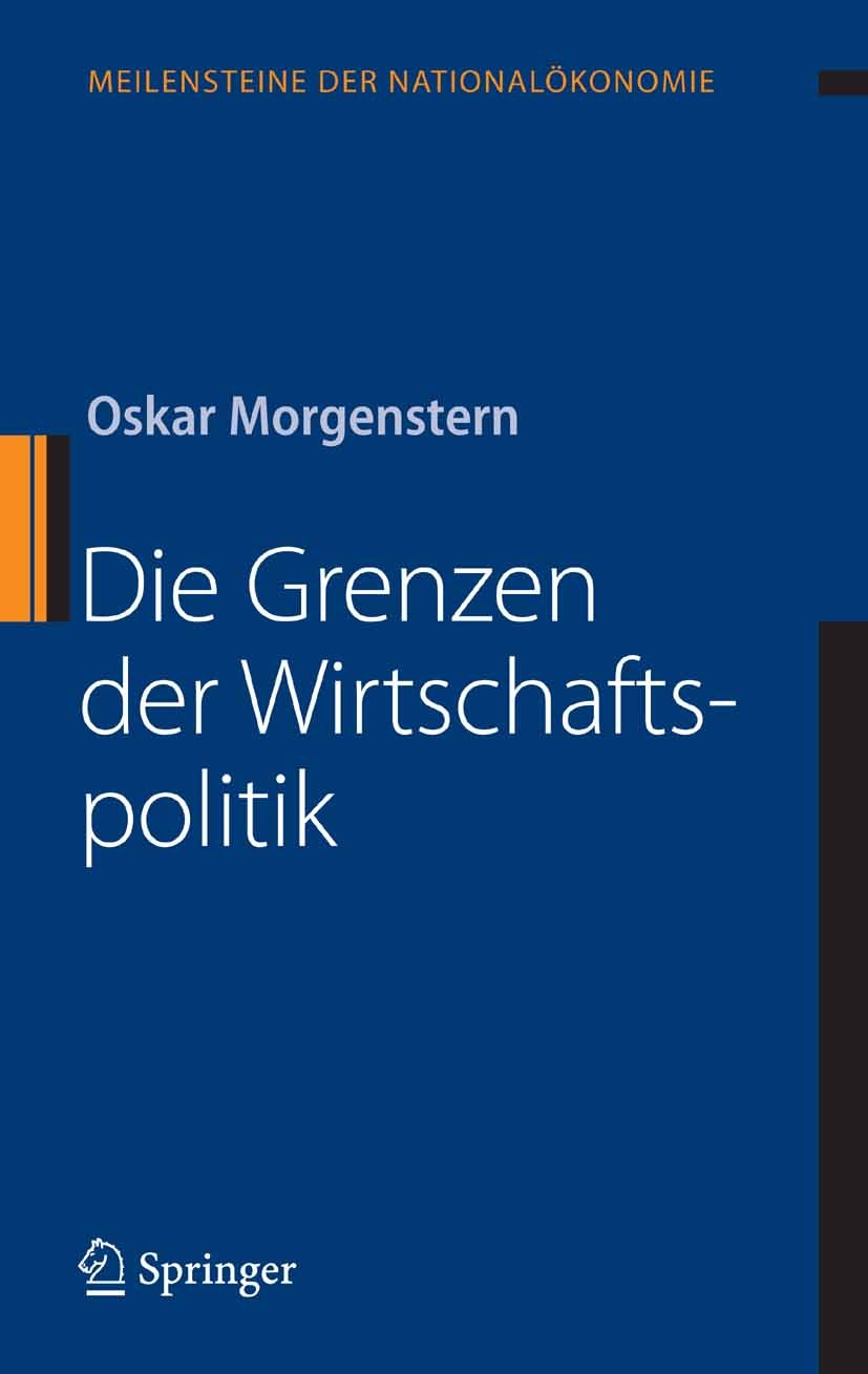 Titlebook: Die Grenzen der Wirtschaftspolitik; Oskar Morgenstern Book 2007 Springer-Verlag Berlin Heidelberg 2007 Economic History.Finanzmärkte.Konju Titlebook: Die Grenzen der Wirtschaftspolitik; Oskar Morgenstern Book 2007 Springer-Verlag Berlin Heidelberg 2007 Economic History.Finanzmärkte.Konju
