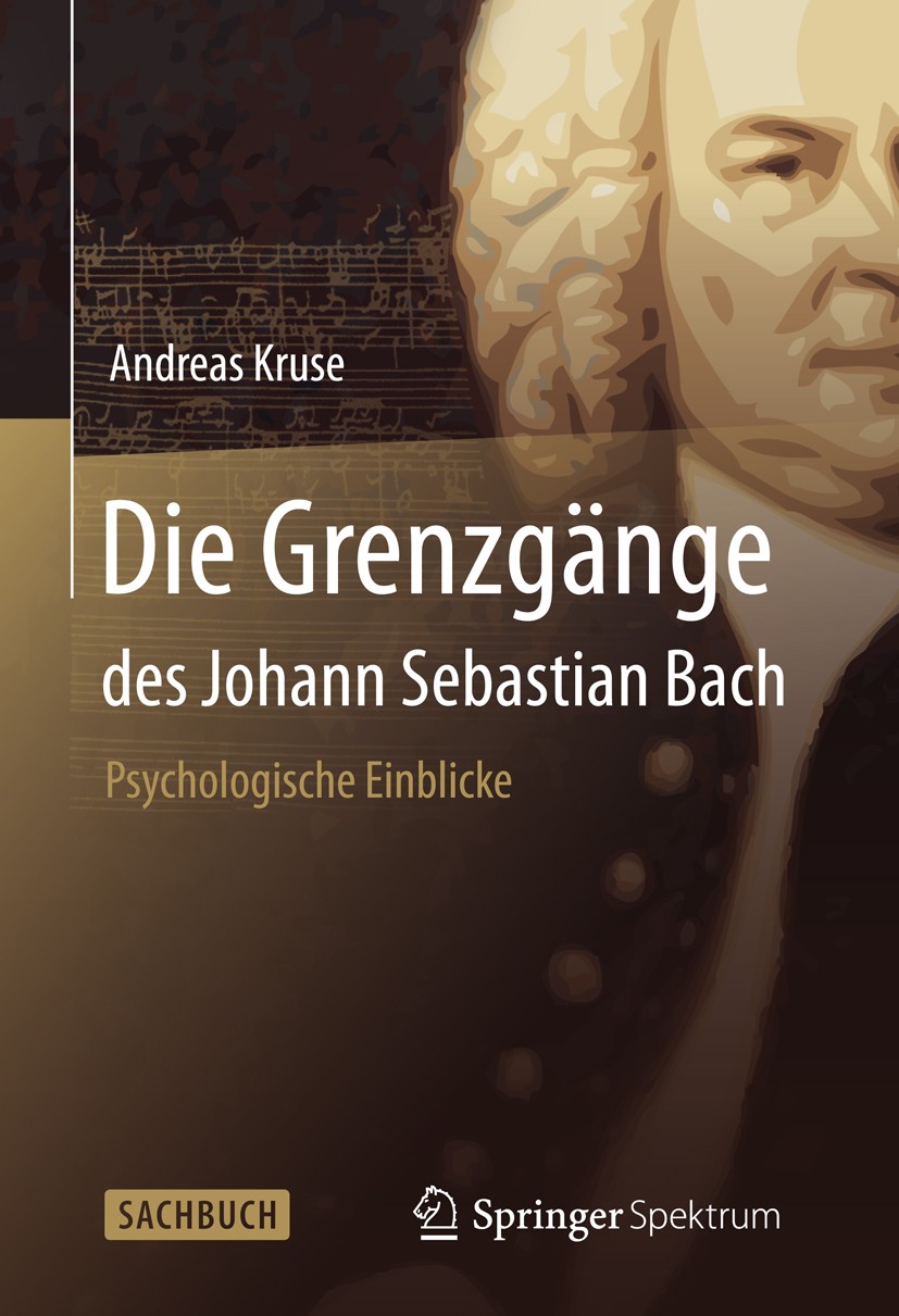 Titlebook: Die Grenzgänge des Johann Sebastian Bach; Psychologische Einbl Andreas Kruse Book 2013 Springer-Verlag Berlin Heidelberg 2013 Grenzsituatio Titlebook: Die Grenzgänge des Johann Sebastian Bach; Psychologische Einbl Andreas Kruse Book 2013 Springer-Verlag Berlin Heidelberg 2013 Grenzsituatio