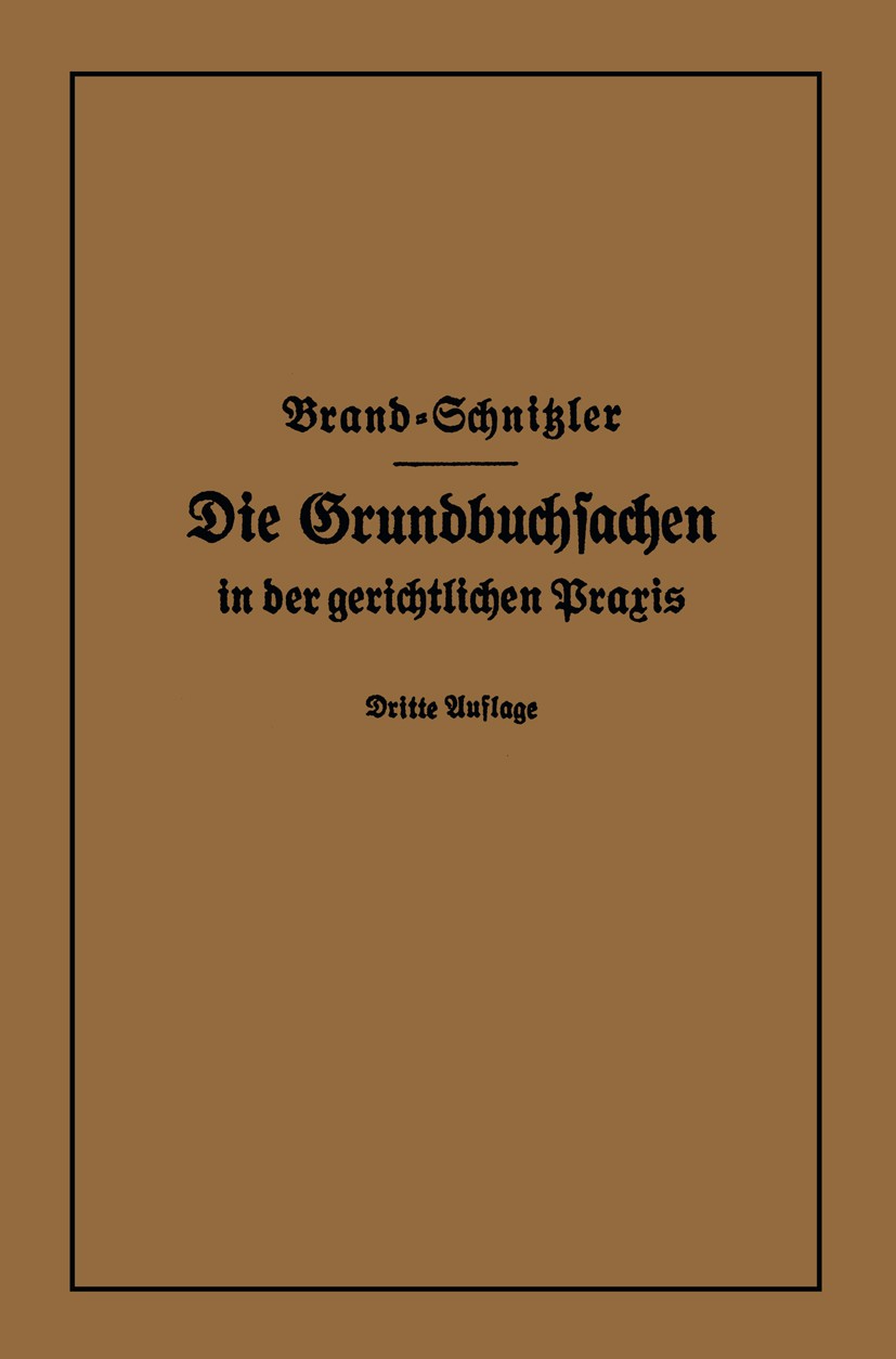 Titlebook: Die Grundbuchsachen in der gerichtlichen Praxis; A. Brand,L. Schnitzler Book 1926Latest edition Springer-Verlag Berlin Heidelberg 1926 Anh Titlebook: Die Grundbuchsachen in der gerichtlichen Praxis; A. Brand,L. Schnitzler Book 1926Latest edition Springer-Verlag Berlin Heidelberg 1926 Anh