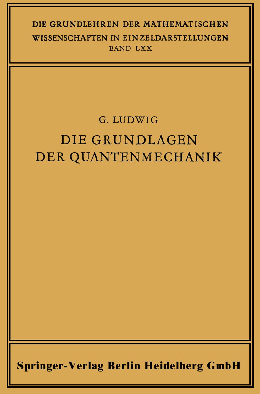 Titlebook: Die Grundlagen der Quantenmechanik; Günther Ludwig Conference proceedings 1954 Springer-Verlag Berlin Heidelberg 1954 Feldtheorie.Mechanik Titlebook: Die Grundlagen der Quantenmechanik; Günther Ludwig Conference proceedings 1954 Springer-Verlag Berlin Heidelberg 1954 Feldtheorie.Mechanik