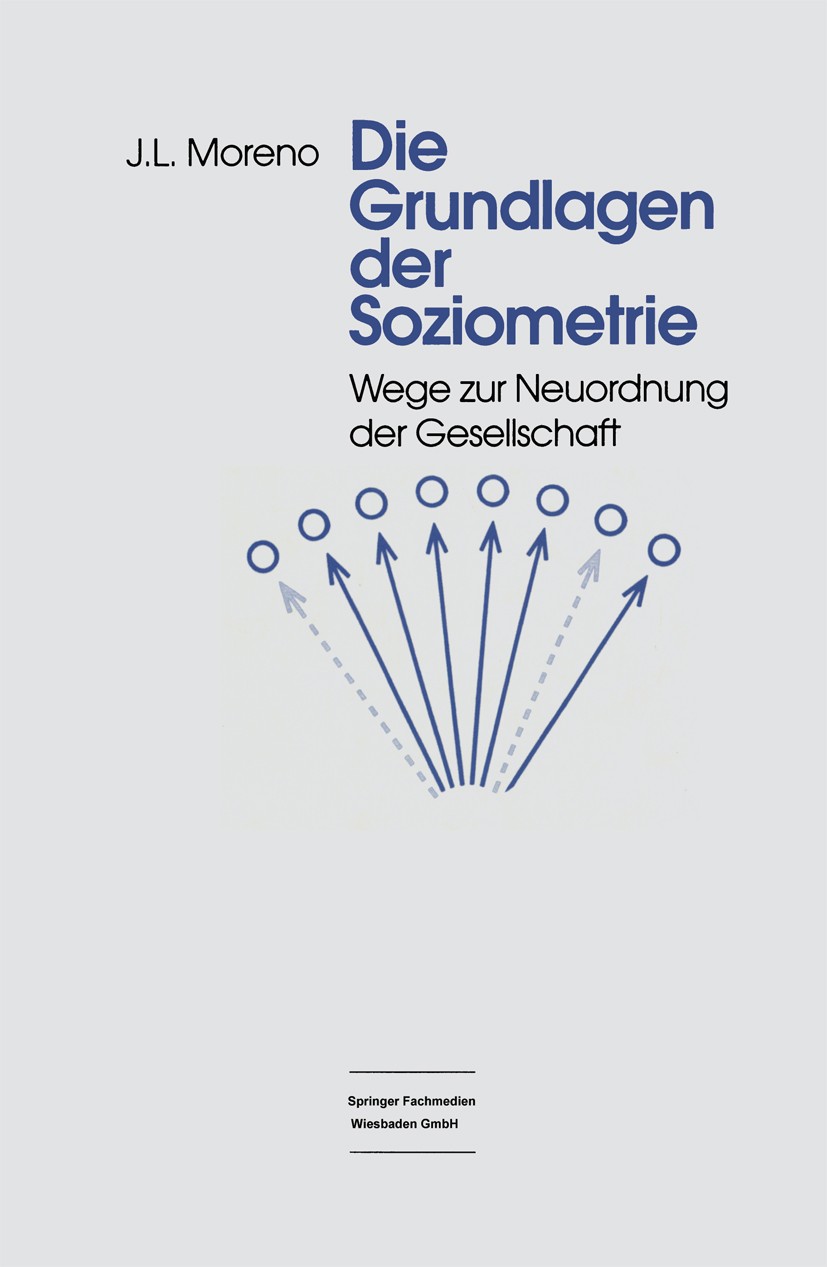 Titlebook: Die Grundlagen der Soziometrie; Wege zur Neuordnung J. L. Moreno Textbook 1996Latest edition Springer Fachmedien Wiesbaden 1996 Anmerkung. Titlebook: Die Grundlagen der Soziometrie; Wege zur Neuordnung J. L. Moreno Textbook 1996Latest edition Springer Fachmedien Wiesbaden 1996 Anmerkung.