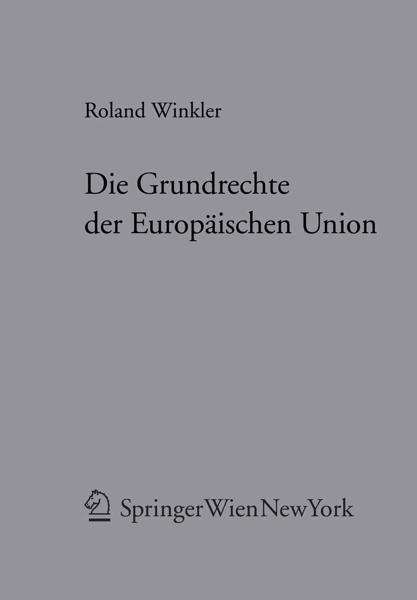 Titlebook: Die Grundrechte der Europäischen Union; System und allgemein Roland Winkler Book 2006Latest edition Springer-Verlag Vienna 2006 EU-Grundrec Titlebook: Die Grundrechte der Europäischen Union; System und allgemein Roland Winkler Book 2006Latest edition Springer-Verlag Vienna 2006 EU-Grundrec