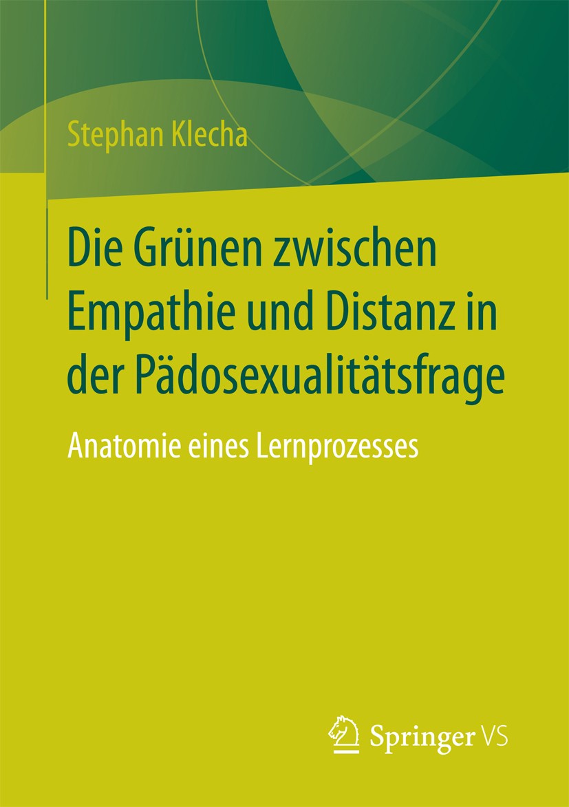 Titlebook: Die Grünen zwischen Empathie und Distanz in der Pädosexualitätsfrage; Anatomie eines Lernp Stephan Klecha Book 2017 Springer Fachmedien Wie Titlebook: Die Grünen zwischen Empathie und Distanz in der Pädosexualitätsfrage; Anatomie eines Lernp Stephan Klecha Book 2017 Springer Fachmedien Wie