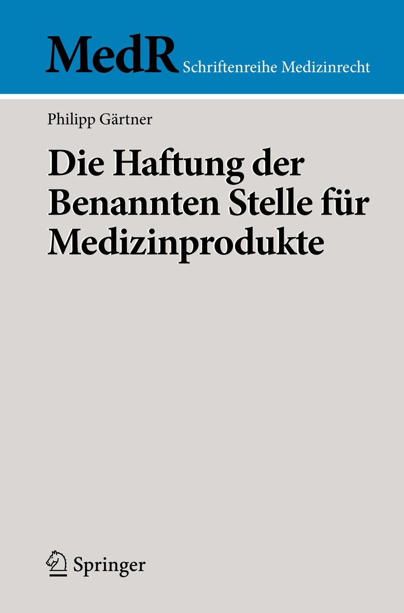 Titlebook: Die Haftung der Benannten Stelle für Medizinprodukte; Philipp Gärtner Book 2021 Der/die Herausgeber bzw. der/die Autor(en), exklusiv lizen Titlebook: Die Haftung der Benannten Stelle für Medizinprodukte; Philipp Gärtner Book 2021 Der/die Herausgeber bzw. der/die Autor(en), exklusiv lizen