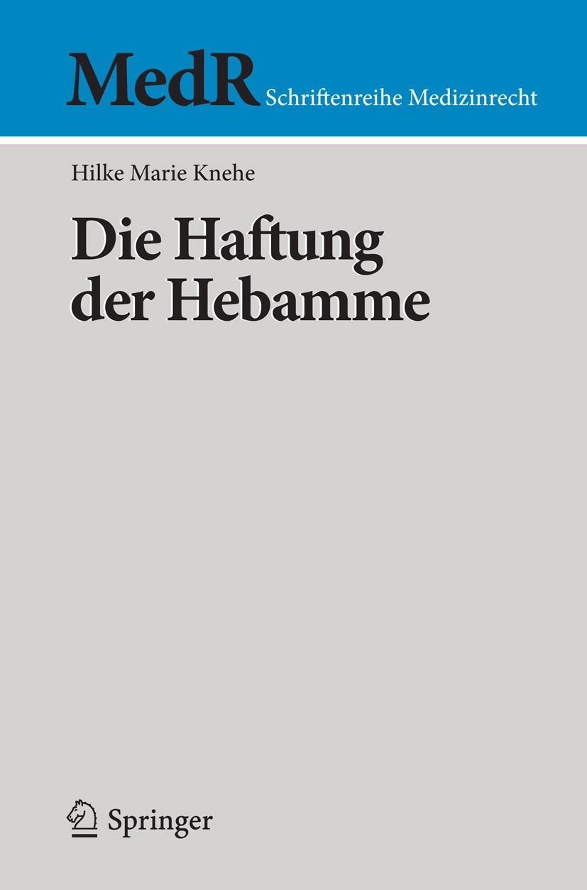 Titlebook: Die Haftung der Hebamme; Hilke Marie Knehe Book 2016 Springer-Verlag Berlin Heidelberg 2016 Geburtshilfe.Geburtsschaden.Haftung.Hebamme.Ve Titlebook: Die Haftung der Hebamme; Hilke Marie Knehe Book 2016 Springer-Verlag Berlin Heidelberg 2016 Geburtshilfe.Geburtsschaden.Haftung.Hebamme.Ve