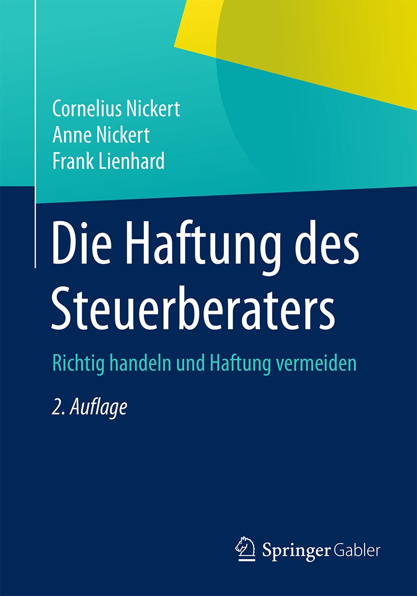 Titlebook: Die Haftung des Steuerberaters; Richtig handeln und Cornelius Nickert,Anne Nickert,Frank Lienhard Book 2016Latest edition Springer Fachmed Titlebook: Die Haftung des Steuerberaters; Richtig handeln und Cornelius Nickert,Anne Nickert,Frank Lienhard Book 2016Latest edition Springer Fachmed