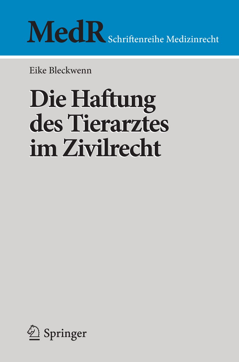 Titlebook: Die Haftung des Tierarztes im Zivilrecht; Eike Bleckwenn Book 2014 Springer-Verlag Berlin Heidelberg 2014 Ankaufsuntersuchung.Aufklärungsf Titlebook: Die Haftung des Tierarztes im Zivilrecht; Eike Bleckwenn Book 2014 Springer-Verlag Berlin Heidelberg 2014 Ankaufsuntersuchung.Aufklärungsf