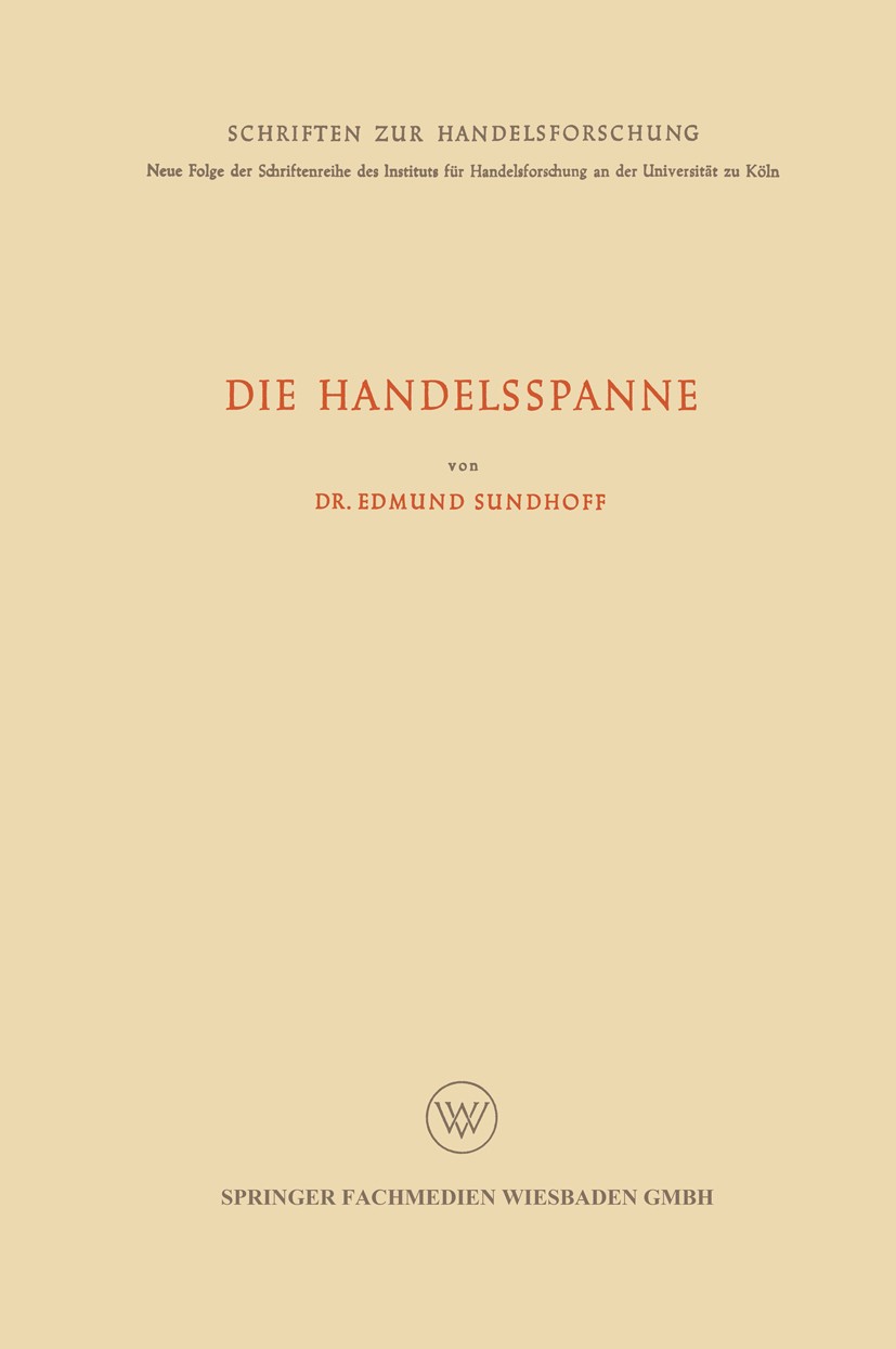 Titlebook: Die Handelsspanne; Edmund Sundhoff Book 1953 Springer Fachmedien Wiesbaden 1953 Arbeit.Bestand.Darstellung.Erfolg.Gehalt.Händler.REITs.Rec Titlebook: Die Handelsspanne; Edmund Sundhoff Book 1953 Springer Fachmedien Wiesbaden 1953 Arbeit.Bestand.Darstellung.Erfolg.Gehalt.Händler.REITs.Rec