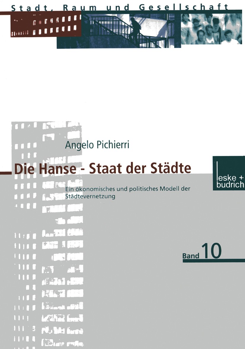 Titlebook: Die Hanse — Staat der Städte; Ein ökonomisches und Angelo Pichierri Book 2000 Leske + Budrich, Opladen 2000 Beziehung.Hanse.Identität.Innov Titlebook: Die Hanse — Staat der Städte; Ein ökonomisches und Angelo Pichierri Book 2000 Leske + Budrich, Opladen 2000 Beziehung.Hanse.Identität.Innov
