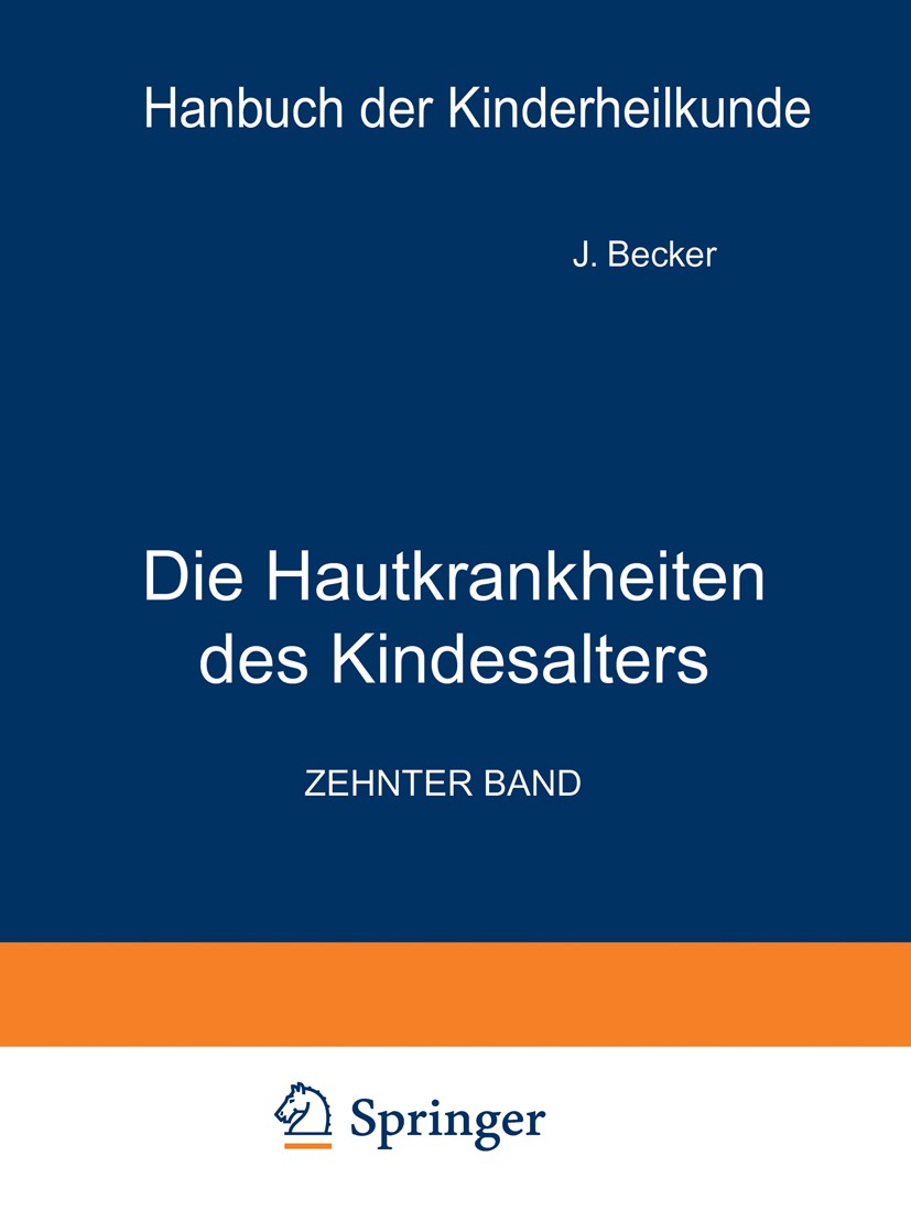 Titlebook: Die Hautkrankheiten des Kindesalters; J. Becker,St. R. Brünauer,L. Zumbusch Book 1935Latest edition Springer-Verlag Berlin Heidelberg 1935 Titlebook: Die Hautkrankheiten des Kindesalters; J. Becker,St. R. Brünauer,L. Zumbusch Book 1935Latest edition Springer-Verlag Berlin Heidelberg 1935