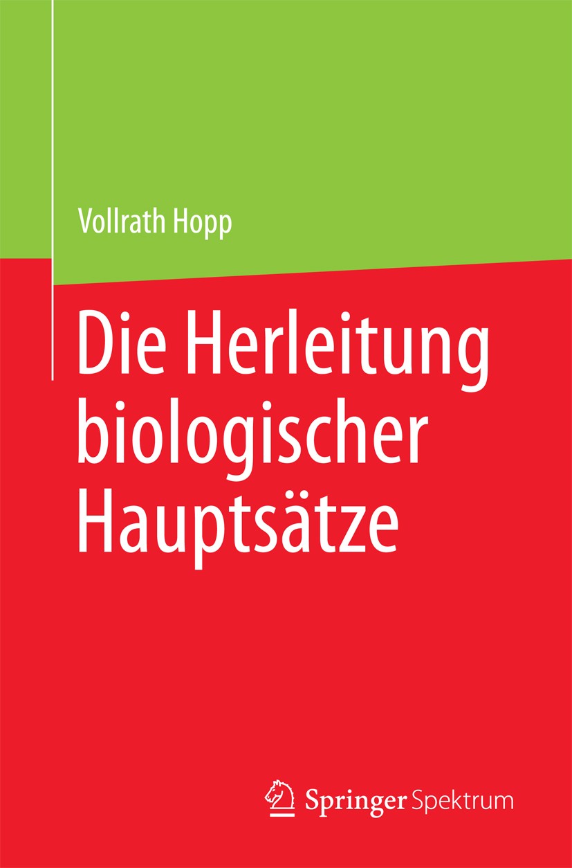 Titlebook: Die Herleitung biologischer Hauptsätze; Vollrath Hopp Book 2017 Springer-Verlag GmbH Deutschland 2017 Biologische Hauptsätze.Evolutionsbio Titlebook: Die Herleitung biologischer Hauptsätze; Vollrath Hopp Book 2017 Springer-Verlag GmbH Deutschland 2017 Biologische Hauptsätze.Evolutionsbio
