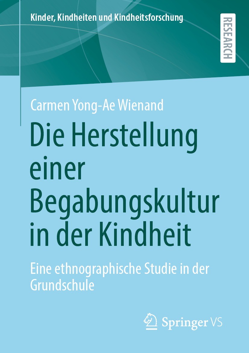 Titlebook: Die Herstellung einer Begabungskultur in der Kindheit; Eine ethnographische Carmen Yong-Ae Wienand Book 2022 Der/die Herausgeber bzw. der/d Titlebook: Die Herstellung einer Begabungskultur in der Kindheit; Eine ethnographische Carmen Yong-Ae Wienand Book 2022 Der/die Herausgeber bzw. der/d