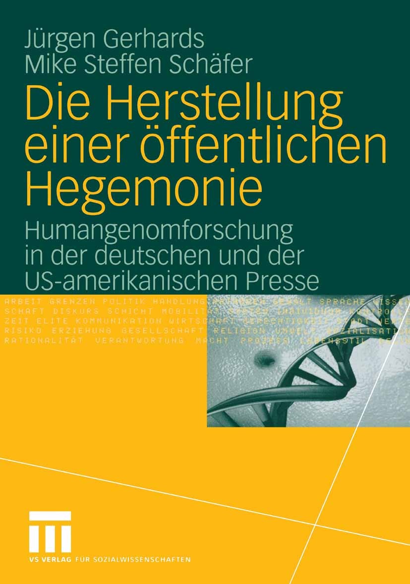 Titlebook: Die Herstellung einer öffentlichen Hegemonie; Humangenomforschung Jürgen Gerhards,Mike Steffen Schäfer Book 2006 VS Verlag für Sozialwisse Titlebook: Die Herstellung einer öffentlichen Hegemonie; Humangenomforschung Jürgen Gerhards,Mike Steffen Schäfer Book 2006 VS Verlag für Sozialwisse