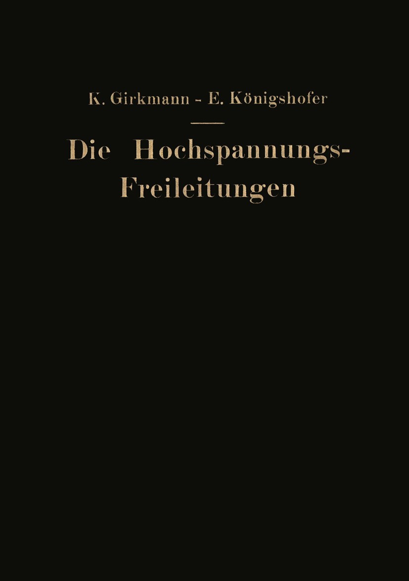 Titlebook: Die Hochspannungs-Freileitungen; Karl Girkmann,Erwin Königshofer Book 1938 Springer-Verlag Berlin Heidelberg 1938 Freileitung.Hochspannung Titlebook: Die Hochspannungs-Freileitungen; Karl Girkmann,Erwin Königshofer Book 1938 Springer-Verlag Berlin Heidelberg 1938 Freileitung.Hochspannung