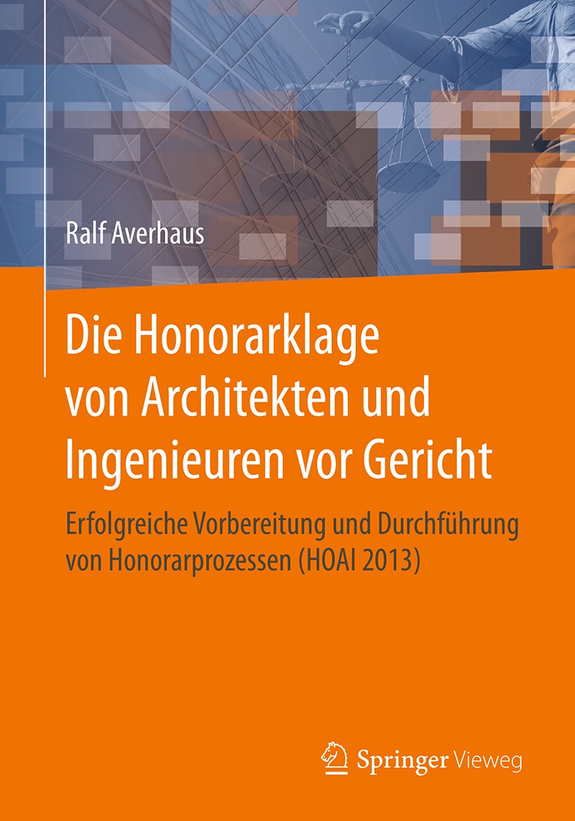 Titlebook: Die Honorarklage von Architekten und Ingenieuren vor Gericht; Erfolgreiche Vorbere Ralf Averhaus Book 2016 Springer Fachmedien Wiesbaden Gm Titlebook: Die Honorarklage von Architekten und Ingenieuren vor Gericht; Erfolgreiche Vorbere Ralf Averhaus Book 2016 Springer Fachmedien Wiesbaden Gm