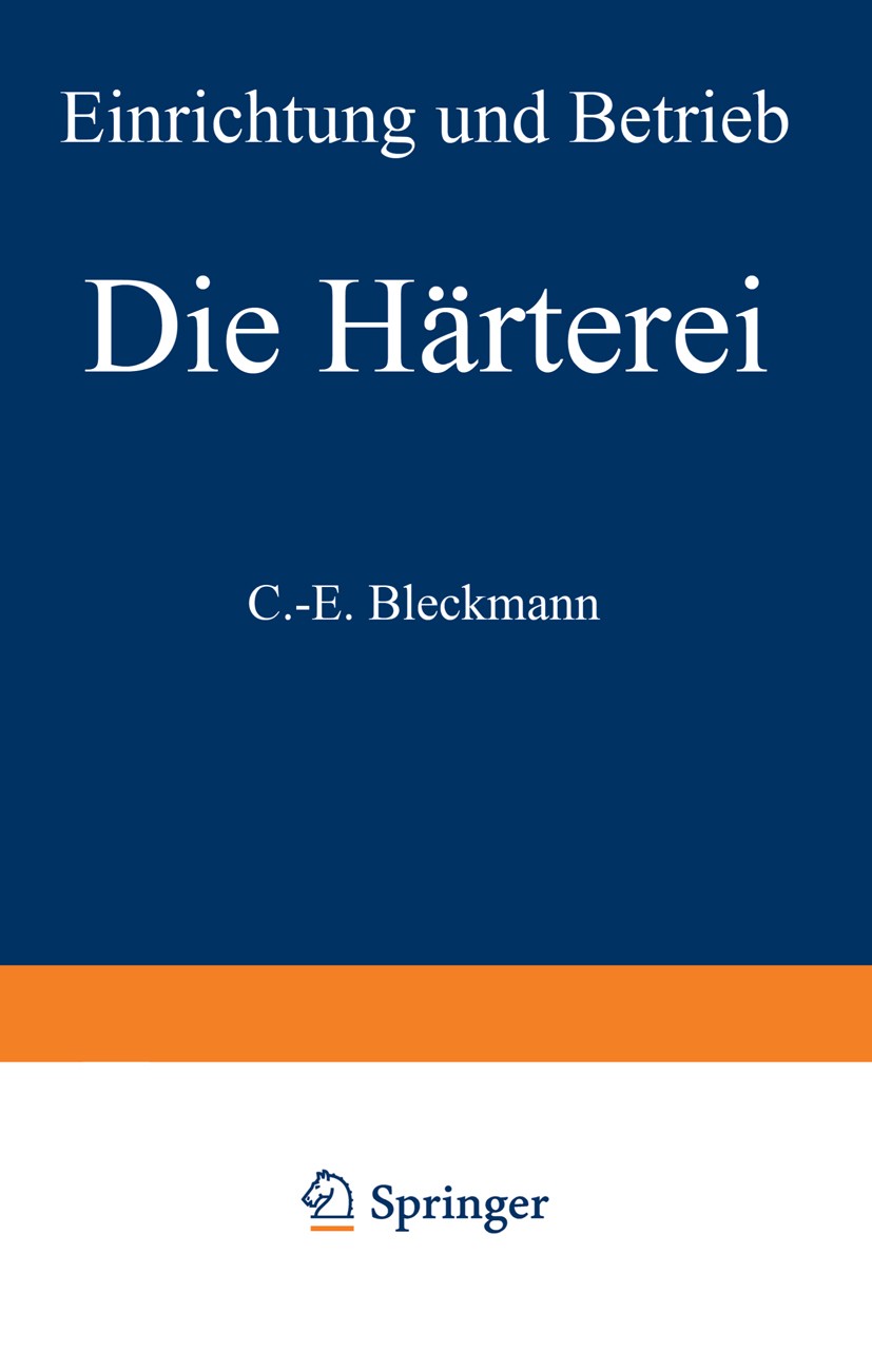 Titlebook: Die Härterei; Einrichtung und Betr C.-E. Bleckmann Textbook 1968Latest edition Springer-Verlag Berlin Heidelberg 1968 Entwicklung.Handel.Hä Titlebook: Die Härterei; Einrichtung und Betr C.-E. Bleckmann Textbook 1968Latest edition Springer-Verlag Berlin Heidelberg 1968 Entwicklung.Handel.Hä