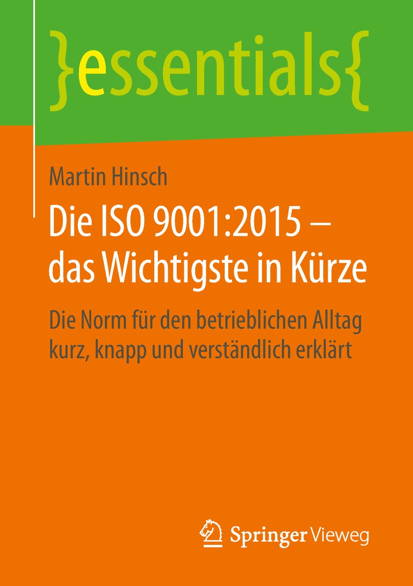 Titlebook: Die ISO 9001:2015 – das Wichtigste in Kürze; Die Norm für den bet Martin Hinsch Book 2019 Der/die Herausgeber bzw. der/die Autor(en), exklu Titlebook: Die ISO 9001:2015 – das Wichtigste in Kürze; Die Norm für den bet Martin Hinsch Book 2019 Der/die Herausgeber bzw. der/die Autor(en), exklu