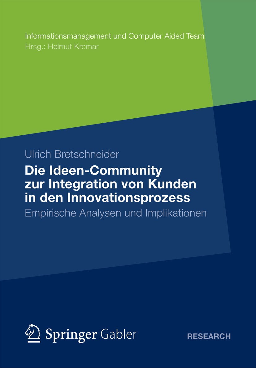 Titlebook: Die Ideen Community zur Integration von Kunden in die frühen Phasen des Innovationsprozesses; Empirische Analysen Ulrich Bretschneider Boo Titlebook: Die Ideen Community zur Integration von Kunden in die frühen Phasen des Innovationsprozesses; Empirische Analysen Ulrich Bretschneider Boo