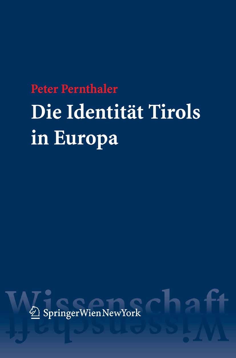 Titlebook: Die Identität Tirols in Europa; Peter Pernthaler Book 2007Latest edition Springer-Verlag Vienna 2007 Europarecht.Öffentliches Recht Titlebook: Die Identität Tirols in Europa; Peter Pernthaler Book 2007Latest edition Springer-Verlag Vienna 2007 Europarecht.Öffentliches Recht