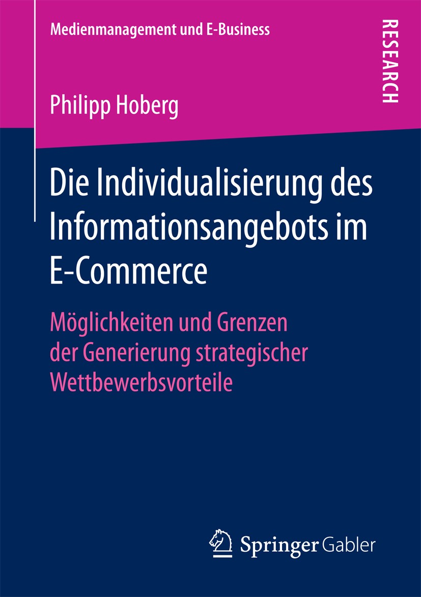 Titlebook: Die Individualisierung des Informationsangebots im E-Commerce; Möglichkeiten und Gr Philipp Hoberg Book 2018 Springer Fachmedien Wiesbaden Titlebook: Die Individualisierung des Informationsangebots im E-Commerce; Möglichkeiten und Gr Philipp Hoberg Book 2018 Springer Fachmedien Wiesbaden